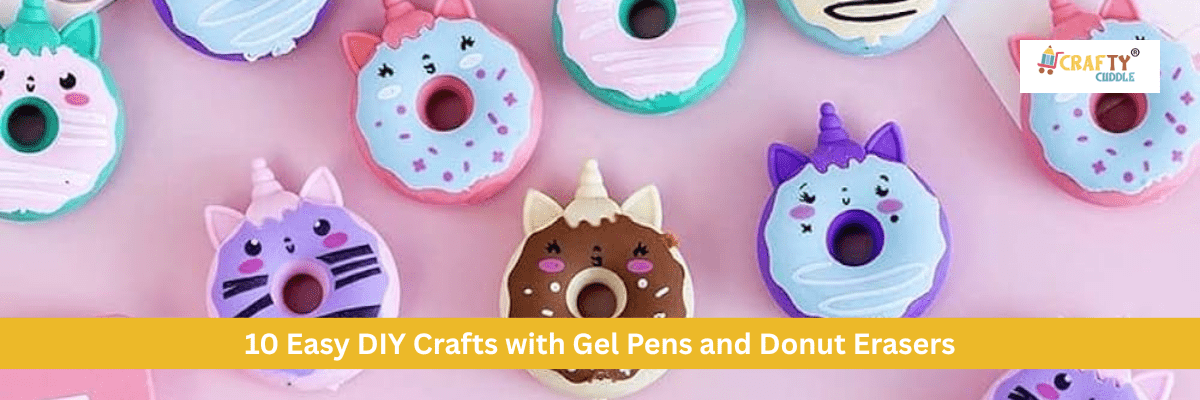 10 Easy DIY Crafts with Gel Pens and Donut Erasers - CRAFTY CUDDLE