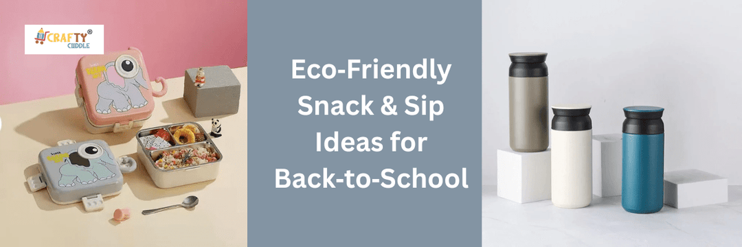 Eco‑Friendly Snack & Sip Ideas for Back‑to‑School - CRAFTY CUDDLE