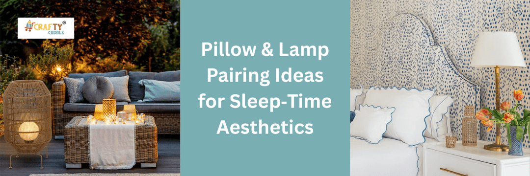 Pillow & Lamp Pairing Ideas for Sleep‑Time Aesthetics - CRAFTY CUDDLE
