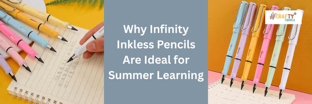 Why Infinity Inkless Pencils Are Ideal for Summer Learning - CRAFTY CUDDLE
